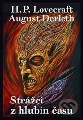 Strážci z hlubin času - Howard Phillips Lovecraft, August Derleth