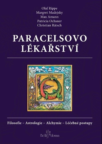 Paracelsovo lékařství - Christian Rätsch, Olaf Rippe, Margaret Madejsky, Max Amann, Patricia Ochsner