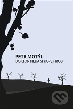 Doktor Pilka si kope hrob - Petr Motýl