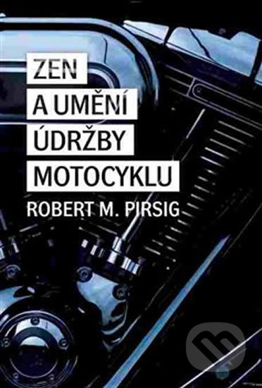 Zen a umění údržby motocyklu - Robert M. Pirsig