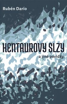 Kentaurovy slzy - Rubén Darío