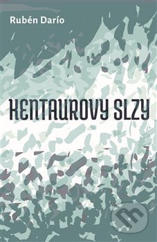 Kentaurovy slzy - Rubén Darío