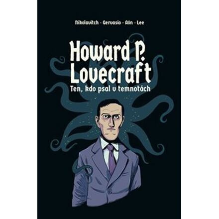 Howard P. Lovecraft. Ten, kdo psal v temnotách - Alex Nikolavitch