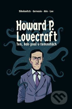 Howard P. Lovecraft. Ten, kdo psal v temnotách - Alex Nikolavitch