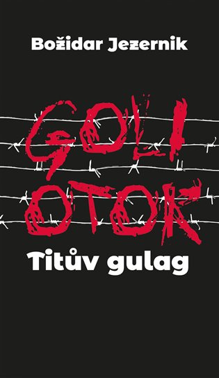 Goli otok – Titův gulag - Božidar Jezernik