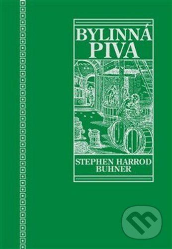 Posvátná a léčivá bylinná piva - Stephen Harrod Buhner