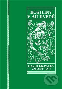 Rostliny v ájurvédě - David Frawley, Vasant Dattatray Lad