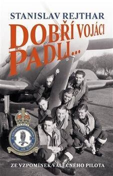 Dobří vojáci padli... - Stanislav Rejthar