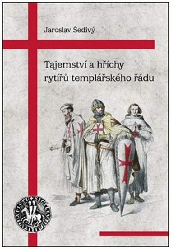 Tajemství a hříchy rytířů templářského řádu - Jaroslav Šedivý