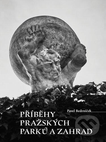 Příběhy pražských parků a zahrad - Pavel Bedrníček