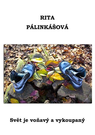 Svět je voňavý a vykoupaný - Rita Pálinkášová