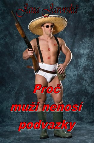 Proč muži nenosí podvazky - Jana Javorská