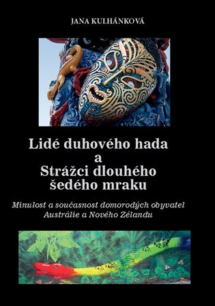 Lidé duhového hada a strážci dlouhého šedého mraku - Jana Kulhánková