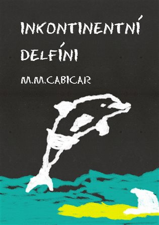 Inkontinentní delfíni - M.M. Cabicar