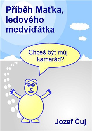 Příběh Maťka, ledového medvíďátka - Jozef Čuj
