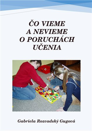 Čo vieme a nevieme o poruchách učenia - Gabriela Rodzvadský Gugová