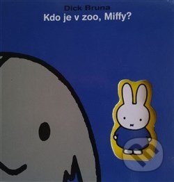 Kdo je v ZOO, Miffy? - Dick Bruna