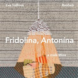 Fridolína, Antonína a malá Mína - Eva Volfová