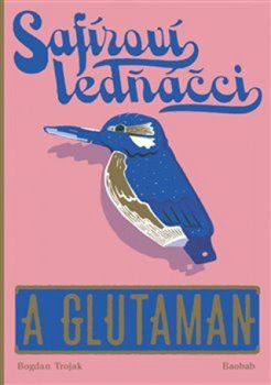 Safíroví ledňáčci a Glutaman - Bogdan Trojak