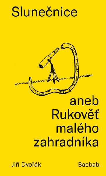 Slunečnice aneb Rukověť malého zahradníka - Jiří Dvořák
