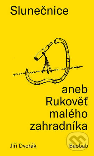 Slunečnice aneb Rukověť malého zahradníka - Jiří Dvořák
