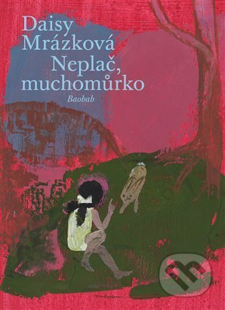Neplač, muchomůrko - Daisy Mrázková