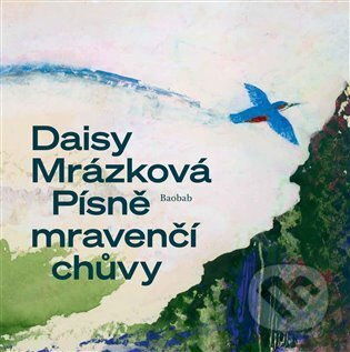 Písně mravenčí chůvy - Daisy Mrázková