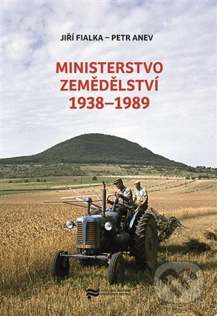 Ministerstvo zemědělství 1938–1989 - Jiří Fialka, Petr Anev