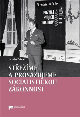 Střežíme a prosazujeme socialistickou zákonnost - Jaroslav Pažout