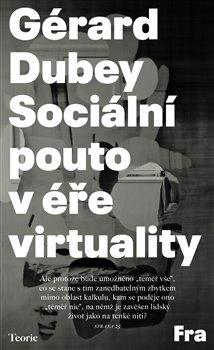 Sociální pouto v éře virtuality - Gérard Dubey