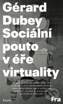 Sociální pouto v éře virtuality - Gérard Dubey
