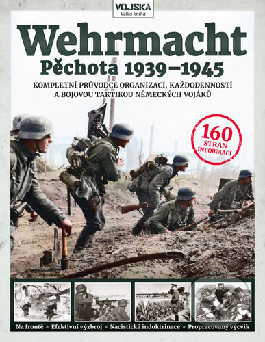 Wehrmacht - Pěchota 1939–1945 (Kompletní průvodce organizací, každodenností a bojovou taktikou německých vojáků) - kniha z kategorie 20. století
