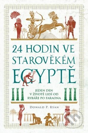 24 hodin ve starověkém Egyptě - Donald P. Ryan