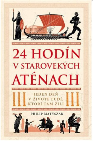 24 hodin ve starověkých Athénách (Jeden den v životě lidí od otroka po vojáka) - kniha z kategorie Historie