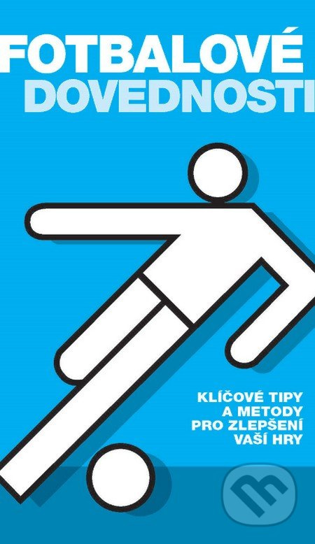 Fotbalové dovednosti (Klíčové tipy a metody pro zlepšení Vaší hry) - kniha z kategorie Kolektivní sporty