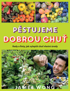 Pěstujeme dobrou chuť (Rady a finty, jak vylepšit chuť vlastní úrody) - kniha z kategorie Odborné a naučné