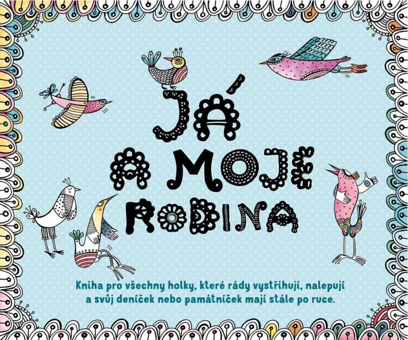 Já a moje rodina (Kniha pro všechny holky, které rády vystřihují, nalepují a svůj deníček nebo památníček mají stále po ruce.) - kniha z kategorie…