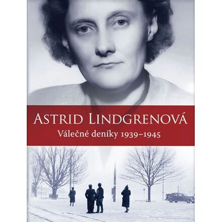 Astrid Lindgrenová: Válečné deníky 1939–1945 - Astrid Lindgrenová