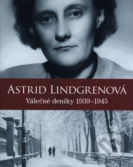 Astrid Lindgrenová: Válečné deníky 1939–1945 - Astrid Lindgrenová