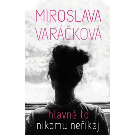 Hlavně to nikomu neříkej - Miroslava Varáčková