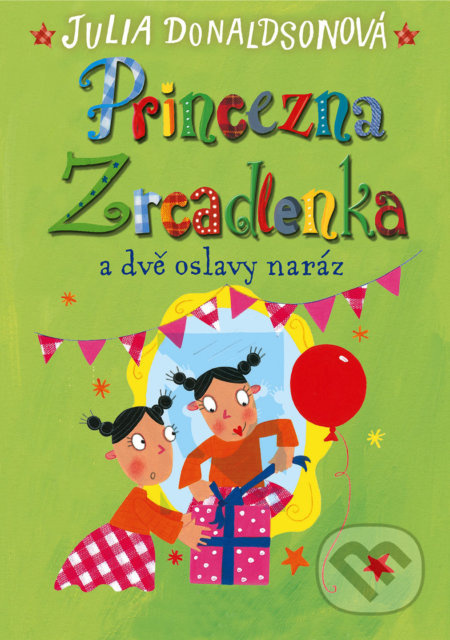 Princezna Zrcadlenka a dvě oslavy naráz - Julia Donaldson - kniha z kategorie Pohádky