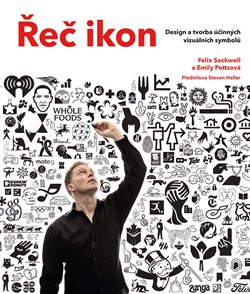 Řeč ikon: Design a tvorba účinných vizuálních symbolů - Felix Sockwell, Emily Pottsová
