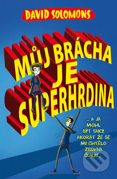 Můj brácha je superhrdina (… a já jsem mohl být taky, akorát že se mi chtělo zrovna čurat…) - kniha z kategorie Pro děti