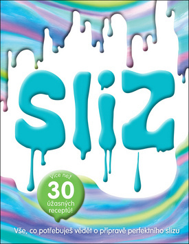 Sliz (Vše, co potřebuješ vědět o přípravě perfektního slizu (Více než 30 úžasných receptů)) - kniha z kategorie Naučné knihy