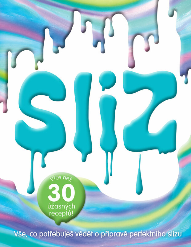 Sliz (Vše, co potřebuješ vědět o přípravě perfektního slizu (Více než 30 úžasných receptů)) - kniha z kategorie Naučné knihy