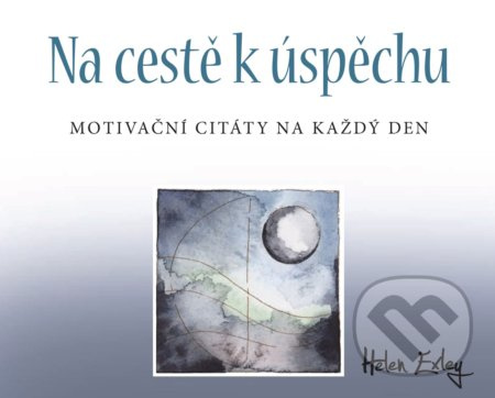 Na cestě k úspěchu: Motivační citáty na každý den - Helen Exley