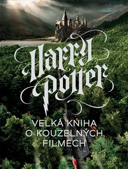 Harry Potter: Velká kniha o kouzelných filmech - Marc Sumerak