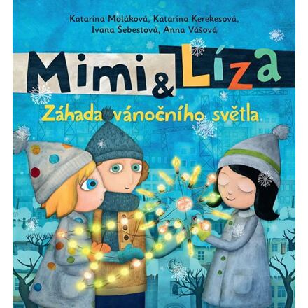 Mimi a Líza - Záhada vánočního světla - Katarína Moláková, Katarína Kerekesová, Ivana Šebestová, Anna Vášová