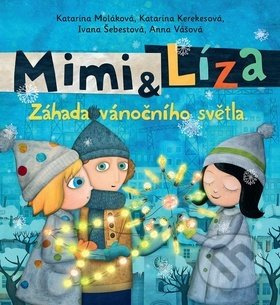 Mimi a Líza - Záhada vánočního světla - Katarína Moláková, Katarína Kerekesová, Ivana Šebestová, Anna Vášová