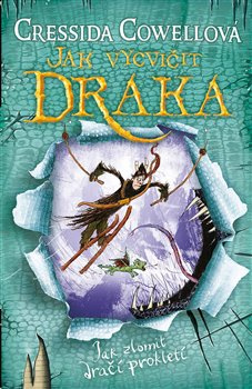 Jak vycvičit draka: Jak zlomit dračí prokletí - Cressida Cowellová